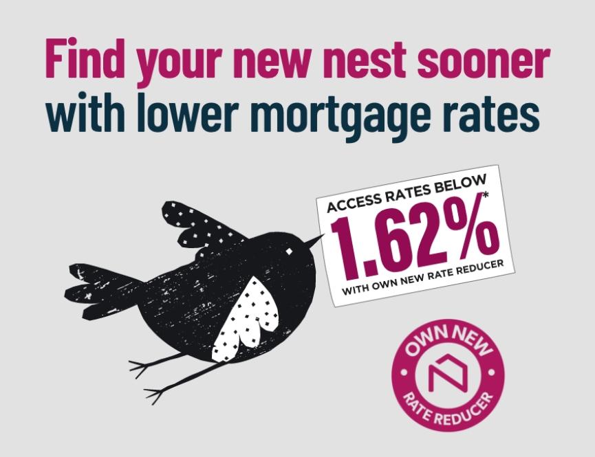 Own New - Find your nest sooner with lower mortgage rates